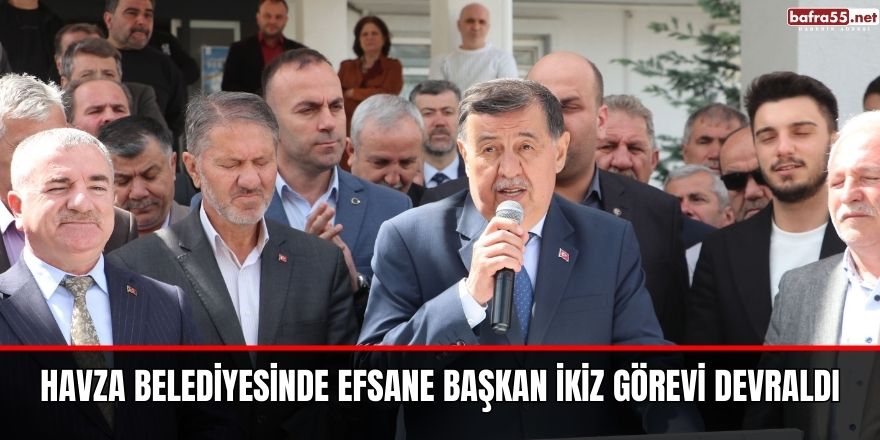 Havza Belediyesinde Efsane Başkan İkiz Görevi Devraldı