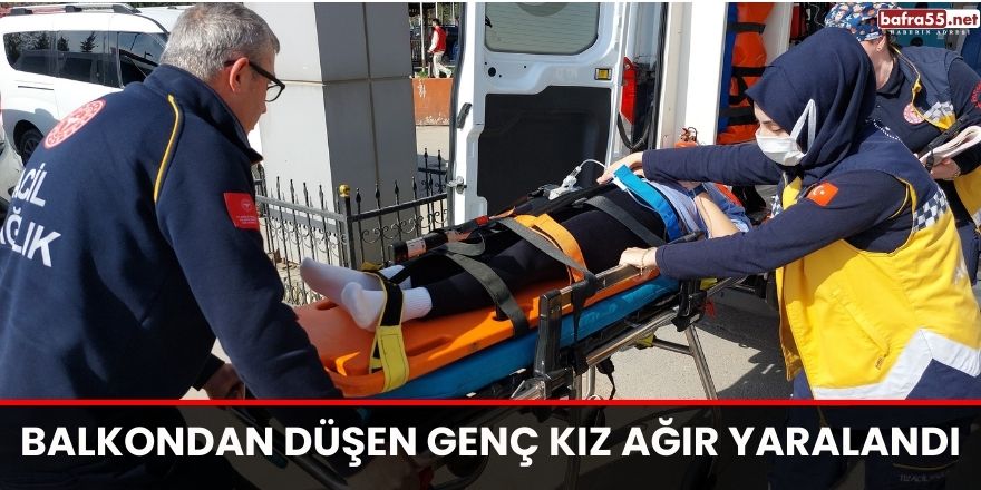 Balkondan düşen genç kız ağır yaralandı