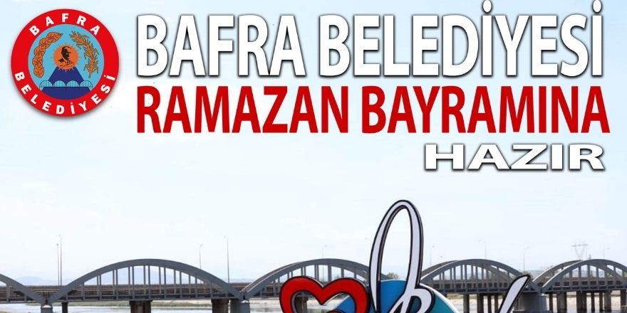 BAFRA BELEDİYESİ RAMAZAN BAYRAMINA HAZIR