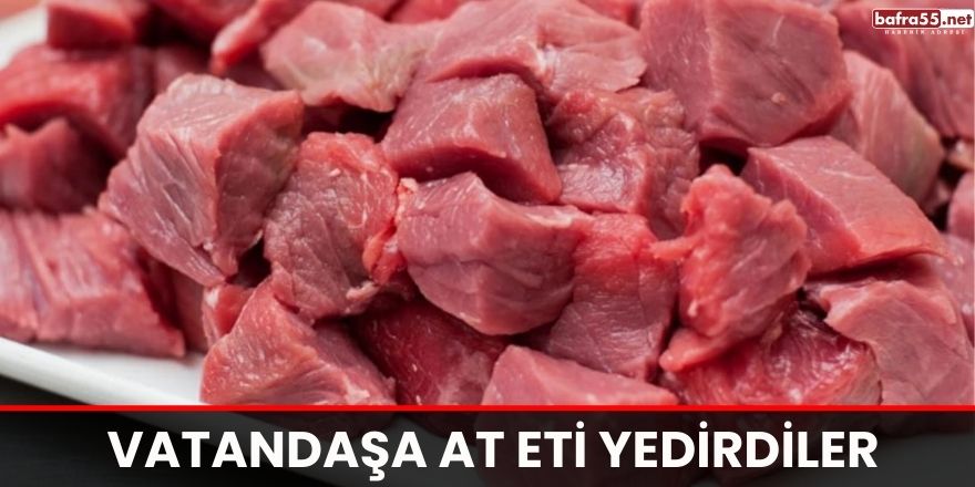 Vatandaşa at eti yedirdiler