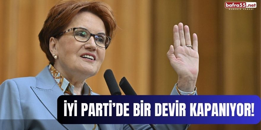 İYİ Parti'de Bir Devir Kapanıyor!