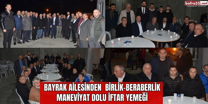 Bayrak Ailesinden  Birlik-Beraberlik Maneviyat Dolu İftar Yemeği