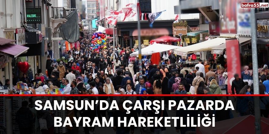 Samsun'da Çarşı pazarda bayram hareketliliği