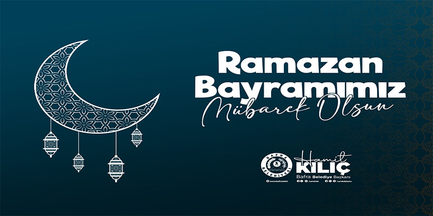 BAŞKAN KILIÇ’IN RAMAZAN BAYRAMI MESAJI