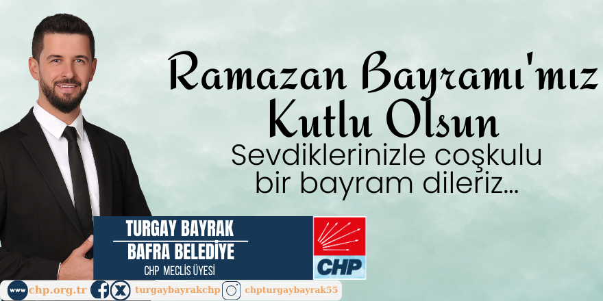 Turgay Bayrak CHP Meclis Üyesi Ramazan Bayramı Mesajı