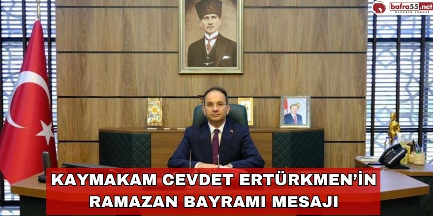 Kaymakam Cevdet ERTÜRKMEN’in Ramazan Bayramı Mesajı