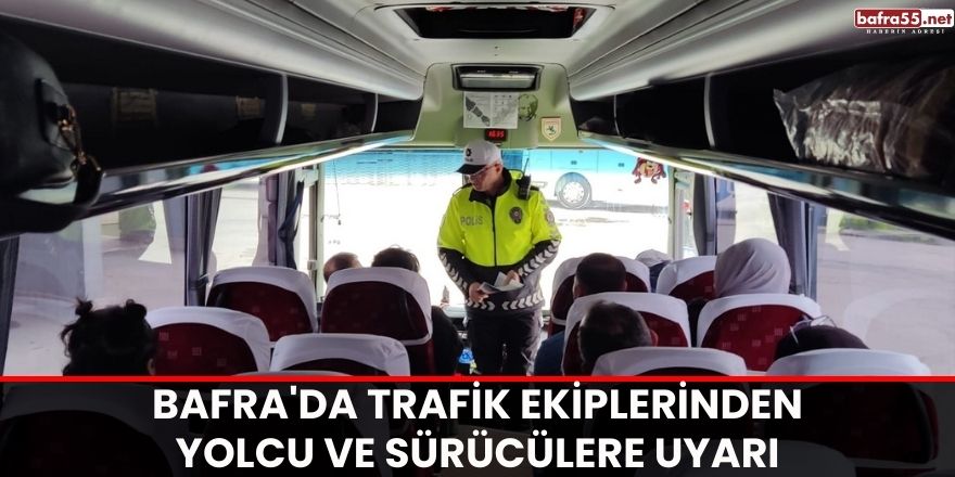 Bafra'da Trafik ekiplerinden yolcu ve sürücülere uyarı