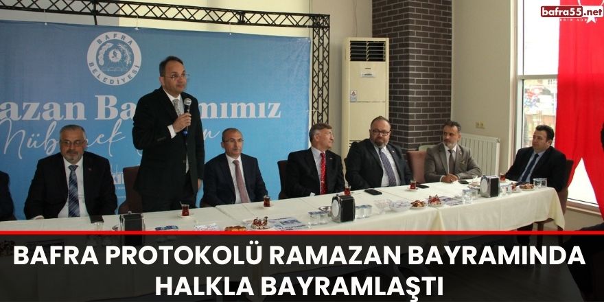 Bafra Protokolü Ramazan Bayramında Halkla Bayramlaştı