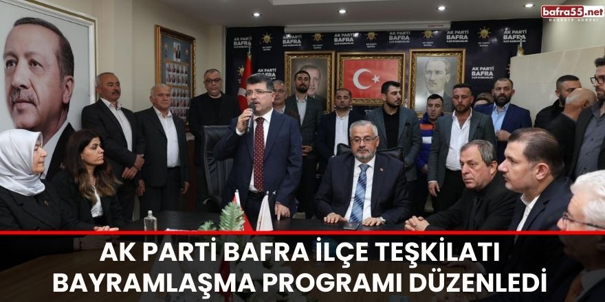 AK Parti Bafra İlçe Teşkilatı Bayramlaşma Programı Düzenledi 