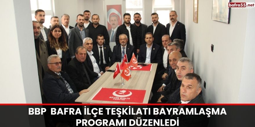 BBP  Bafra İlçe Teşkilatı Bayramlaşma Programı Düzenledi 