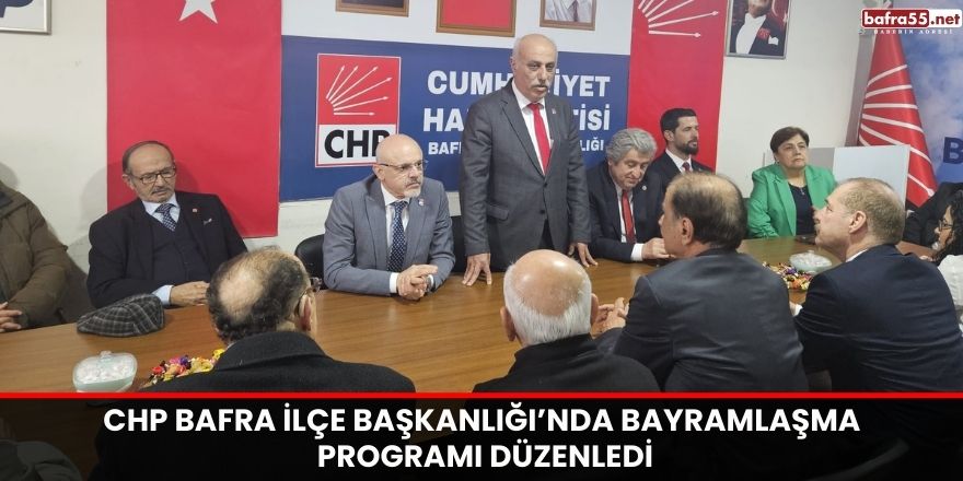 CHP Bafra ilçe Başkanlığı’nda Bayramlaşma Programı Düzenledi