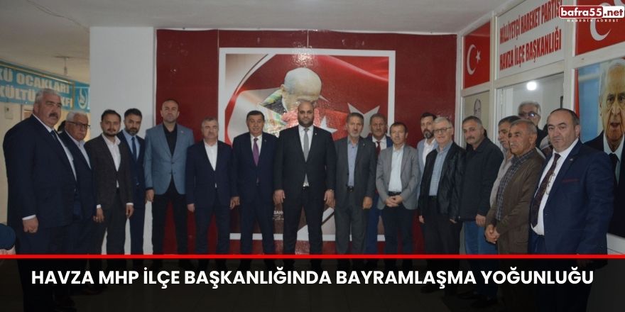 Havza MHP İlçe Başkanlığında Bayramlaşma Yoğunluğu