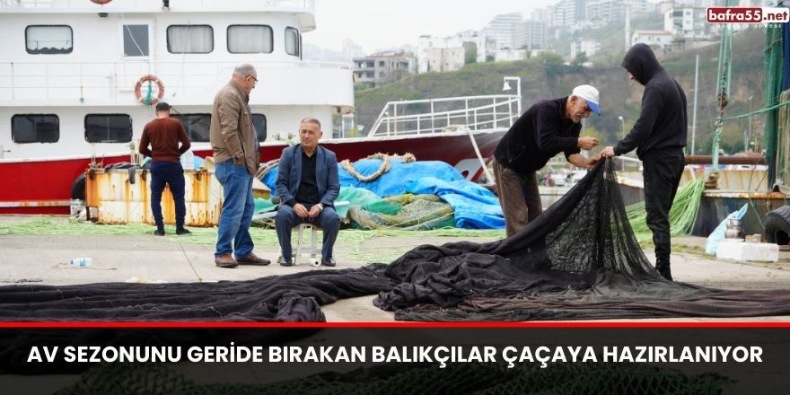 Av sezonunu geride bırakan balıkçılar çaçaya hazırlanıyor