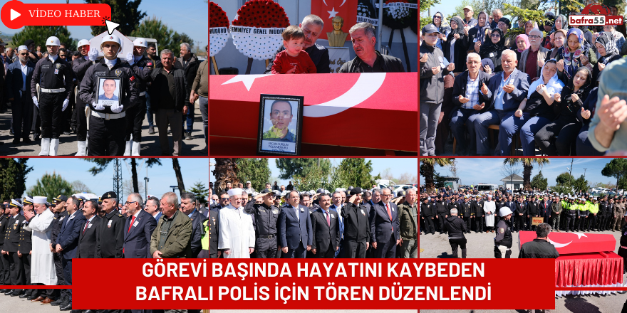 Görevi Başında Hayatını Kaybeden Bafralı Polis İçin Tören Düzenlendi