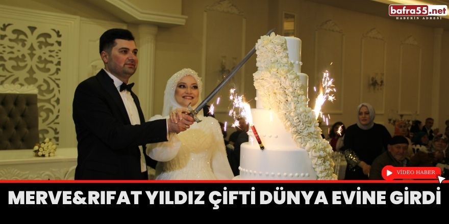 Merve&Rıfat Yıldız çifti dünya evine girdi