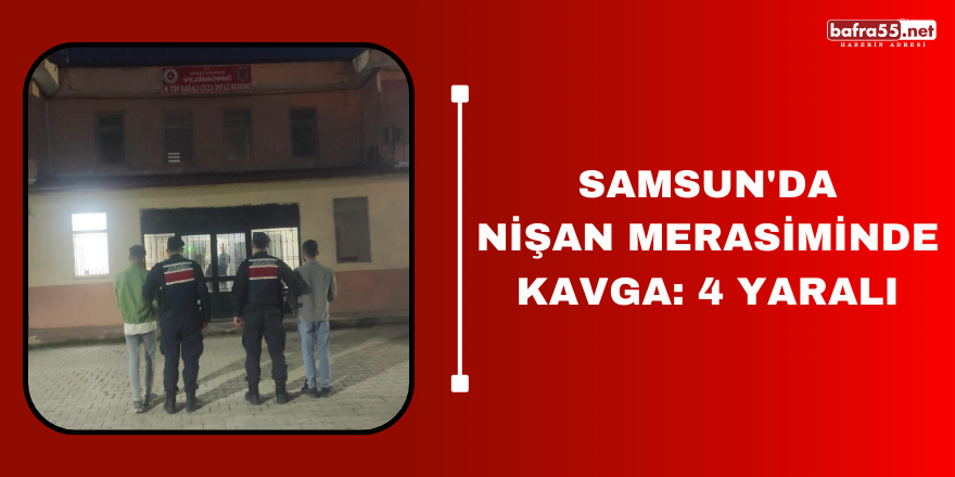 Samsun'da nişan merasiminde kavga: 4 yaralı