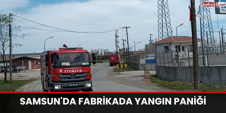 Samsun'da fabrikada yangın paniği