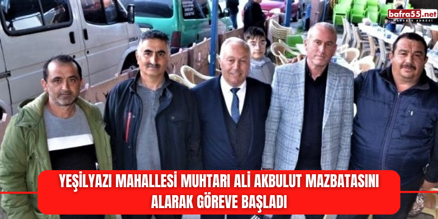 Yeşilyazı Mahallesi Muhtarı Ali Akbulut Mazbatasını Alarak Göreve Başladı