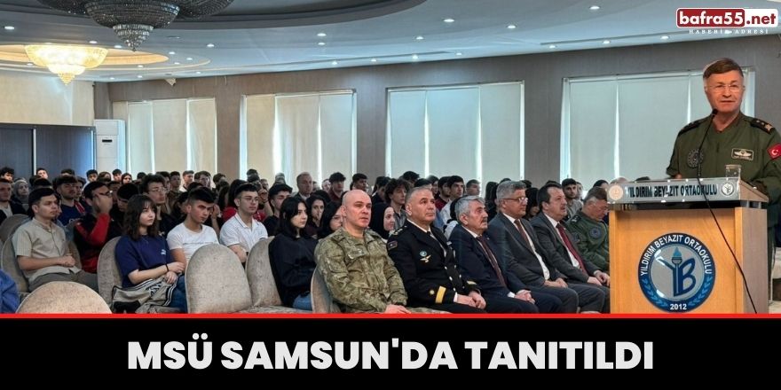 MSÜ Samsun'da tanıtıldı