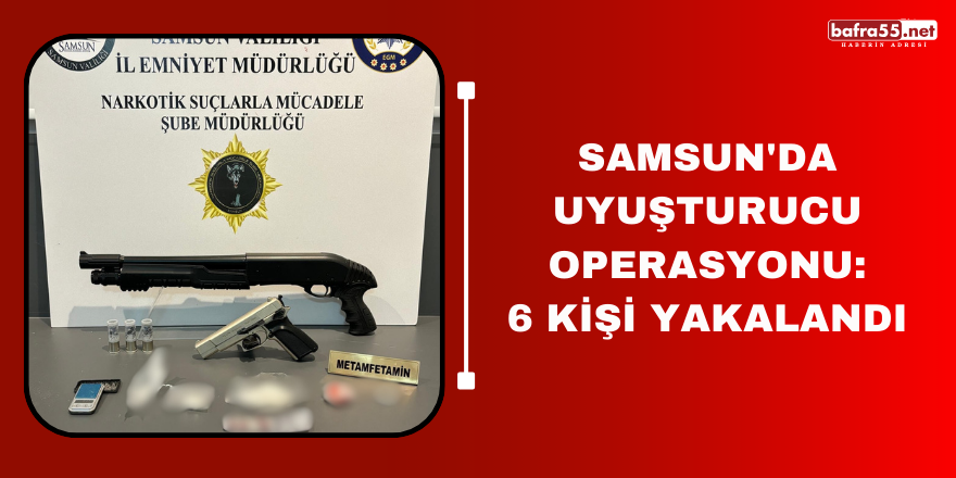 Samsun'da uyuşturucu operasyonu: 6 kişi yakalandı