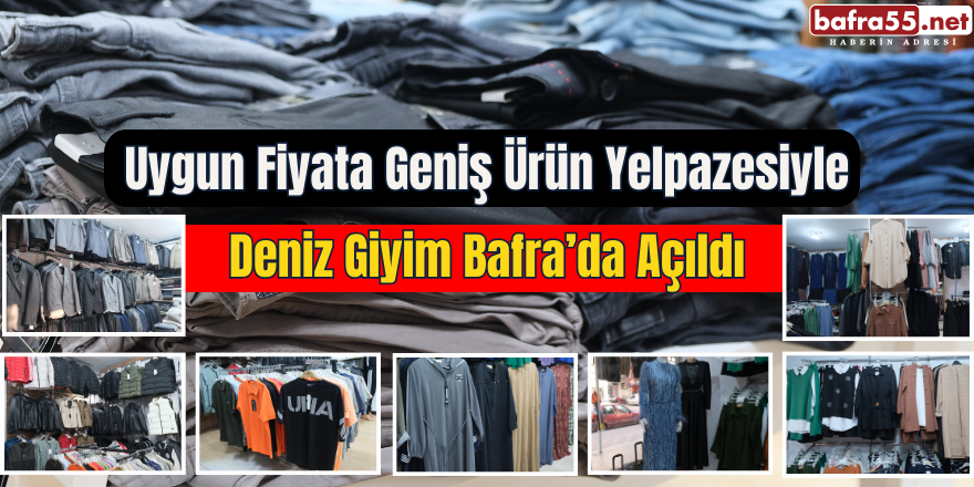 Uygun Fiyata Geniş Ürün Yelpazesiyle Deniz Giyim Bafra’da Açıldı