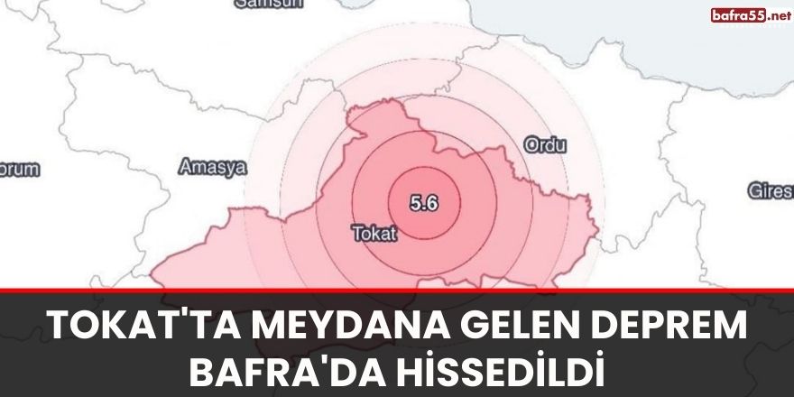 Tokat'ta meydana gelen deprem Bafra'da hissedildi