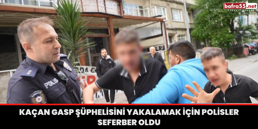 Kaçan gasp şüphelisini yakalamak için polisler seferber oldu