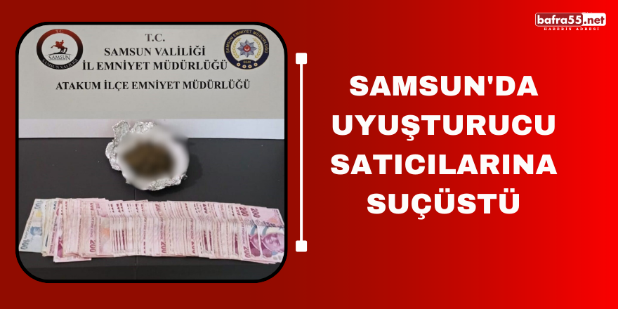 Samsun'da uyuşturucu satıcılarına suçüstü