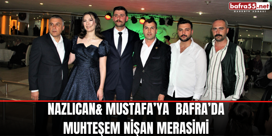 Nazlıcan& Mustafa’ya  Bafra’da Muhteşem Nişan Merasimi