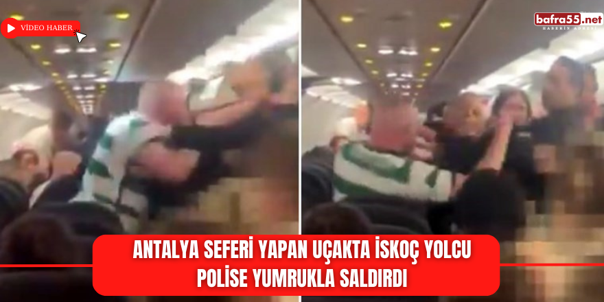 Antalya Seferi Yapan Uçakta İskoç Yolcu Polise Yumrukla Saldırdı