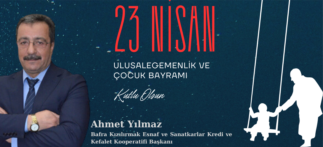 Ahmet YILMAZ'dan 23 Nisan Çocuk Bayramı Mesajı