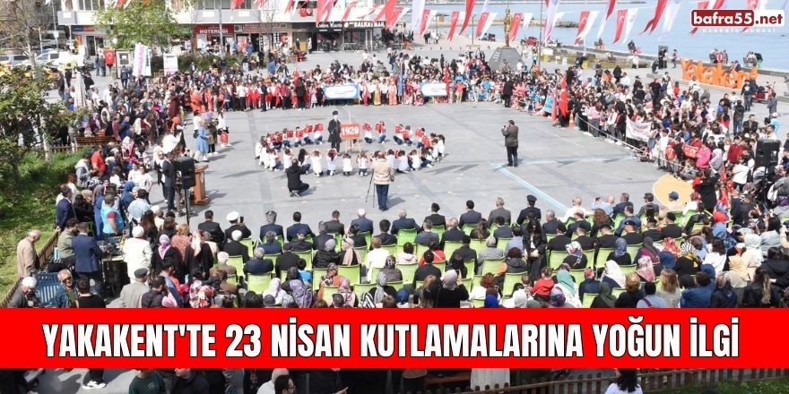 Yakakent'te 23 Nisan Kutlamalarına Yoğun İlgi