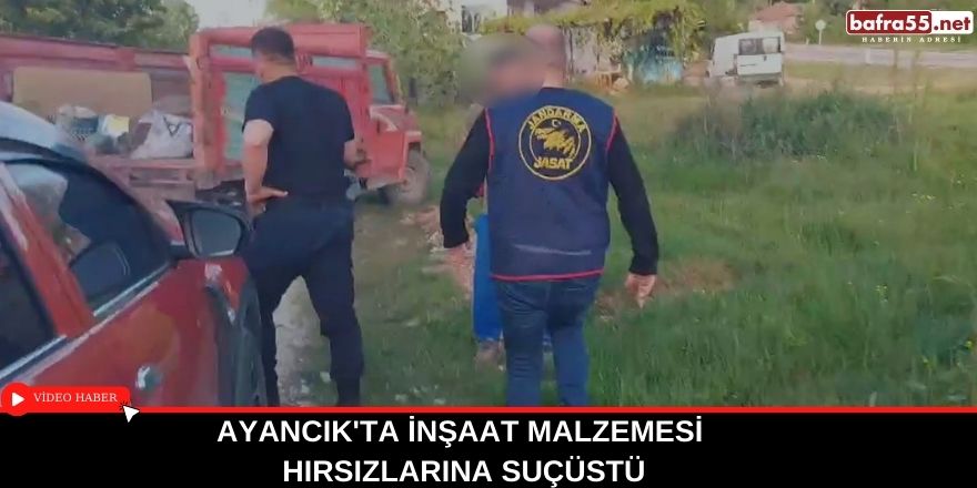 Ayancık'ta inşaat malzemesi hırsızlarına suçüstü