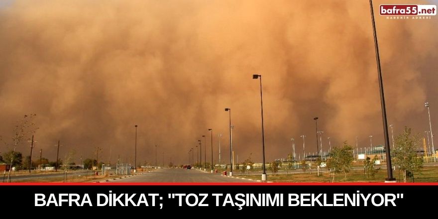 Bafra dikkat; "toz taşınımı bekleniyor"