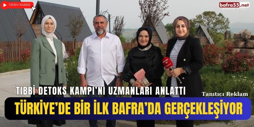 Bafra'da Gerçekleşecek Tıbbi Detoks Kampı’nı Uzmanları Anlattı