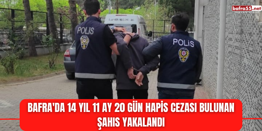 Bafra'da 14 yıl 11 ay 20 gün hapis cezası bulunan şahıs yakalandı