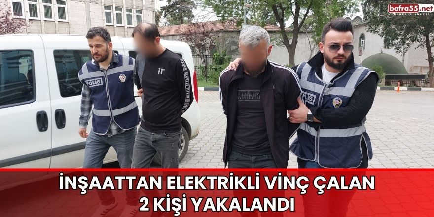 İnşaattan elektrikli vinç çalan 2 kişi yakalandı