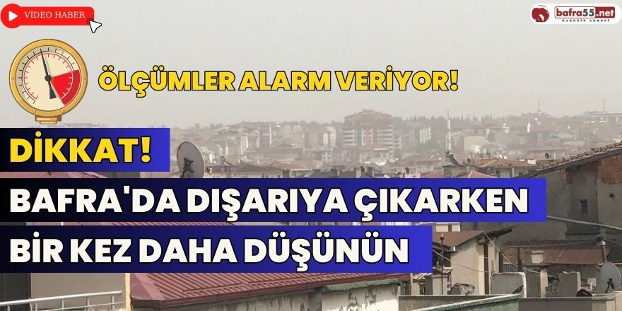 Dikkat! Bafra'da Dışarıya Çıkarken Bir Kez Daha Düşünün