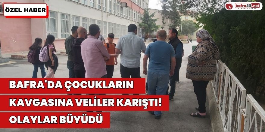 Bafra'da Çocukların Kavgasına Veliler Karıştı! Olaylar Büyüdü