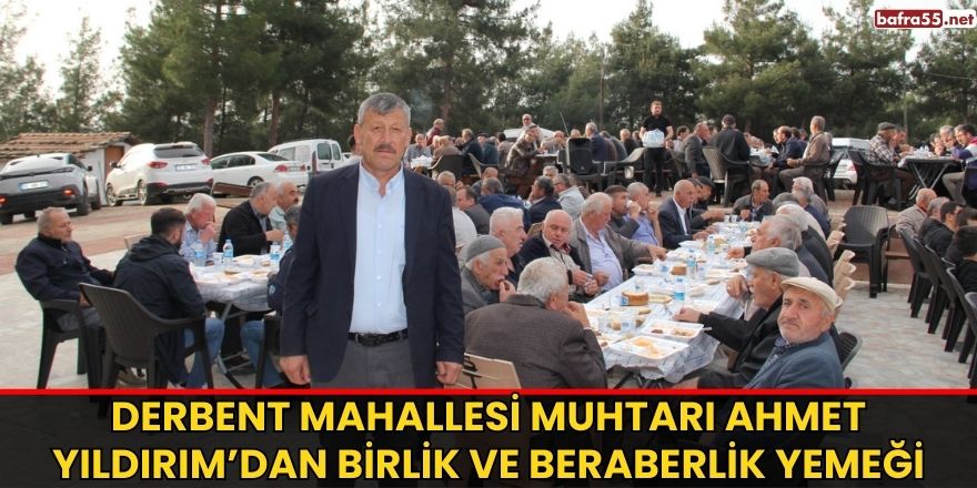 Derbent Mahallesi Muhtarı Ahmet Yıldırım’dan Birlik ve Beraberlik Yemeği 