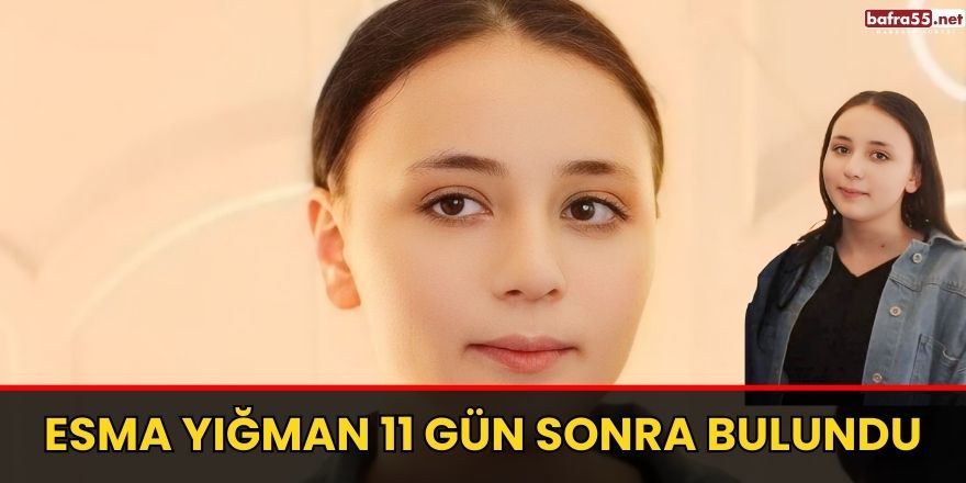 Esma Yığman 11 gün sonra bulundu