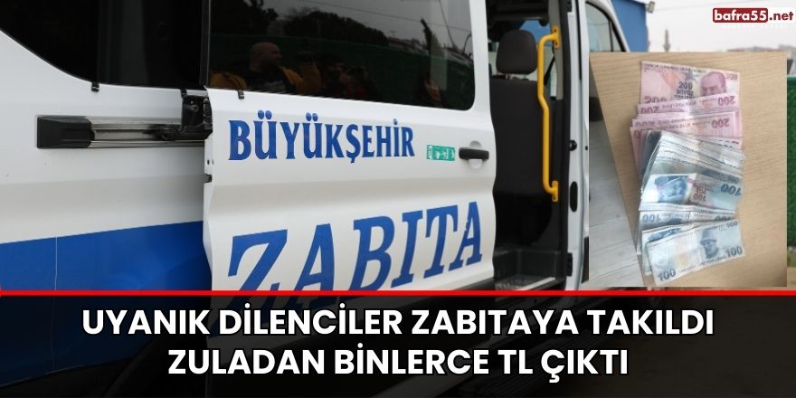 Uyanık dilenciler zabıtaya takıldı