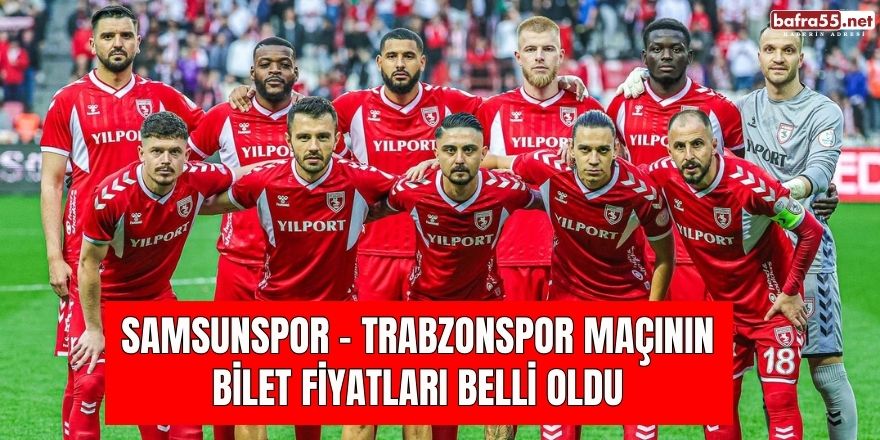 Samsunspor - Trabzonspor maçının bilet fiyatları belli oldu