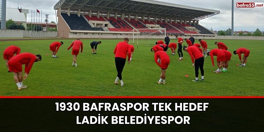 1930 Bafraspor tek hedef Ladik Belediyespor