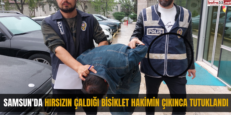 Samsun'da hırsızın çaldığı bisiklet hakimin çıkınca tutuklandı