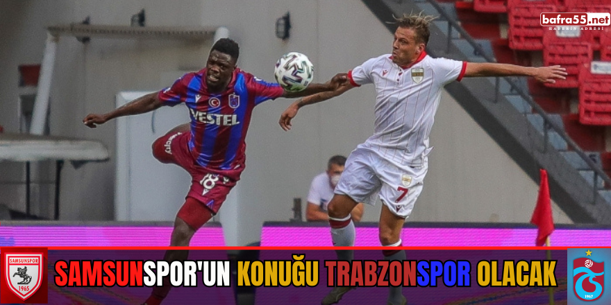 Samsunspor'un konuğu Trabzonspor olacak