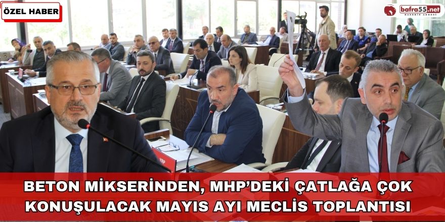 Beton Mikserinden, MHP’deki Çatlağa Çok Konuşulacak Mayıs Ayı Meclis Toplantısı