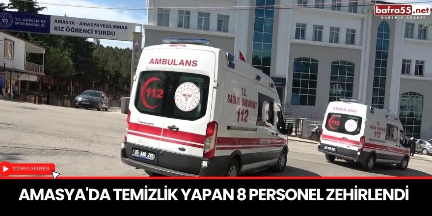 Amasya'da temizlik yapan 8 personel zehirlendi
