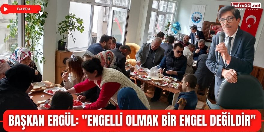 Başkan Ergül: "Engelli olmak bir engel değildir"