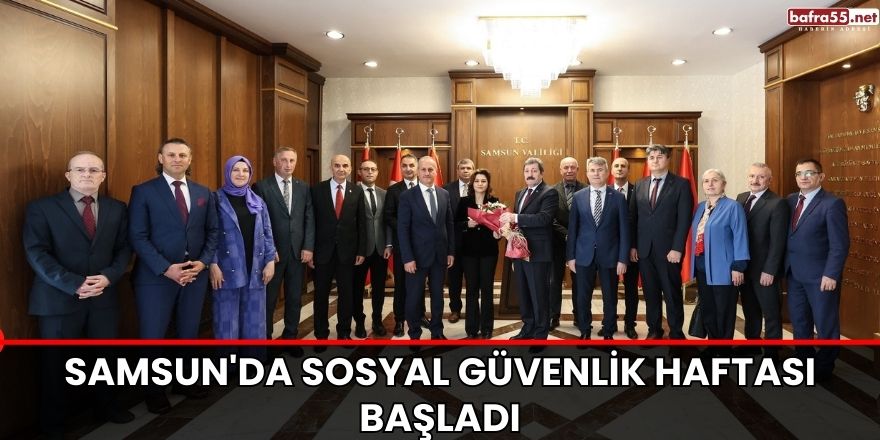 Samsun'da Sosyal Güvenlik Haftası başladı
